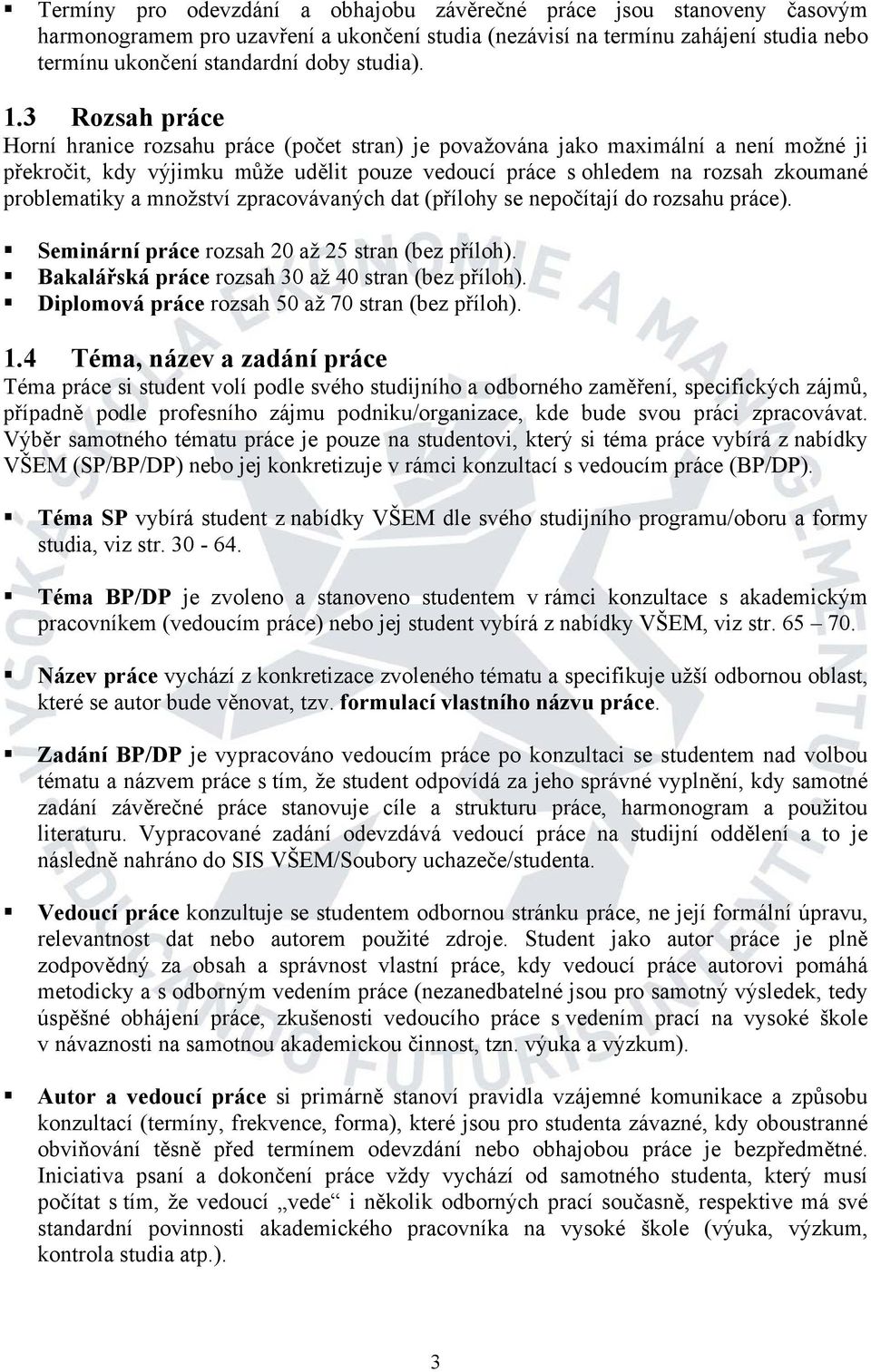 problematiky a množství zpracovávaných dat (přílohy se nepočítají do rozsahu práce). Seminární práce rozsah 20 až 25 stran (bez příloh). Bakalářská práce rozsah 30 až 40 stran (bez příloh).