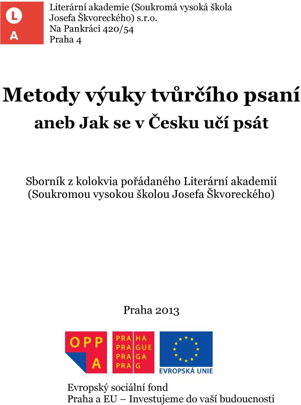 výuky tvůrčího psaní aneb Jak se v Česku učí psát Sborník z kolokvia pořádaného