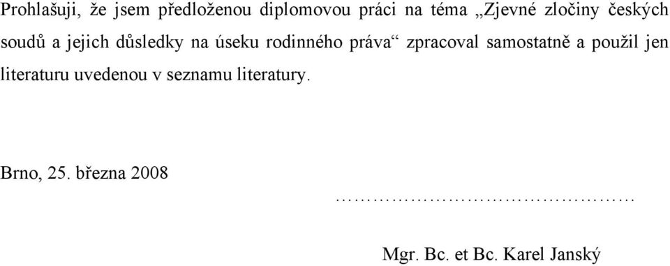 práva zpracoval samostatně a použil jen literaturu uvedenou v