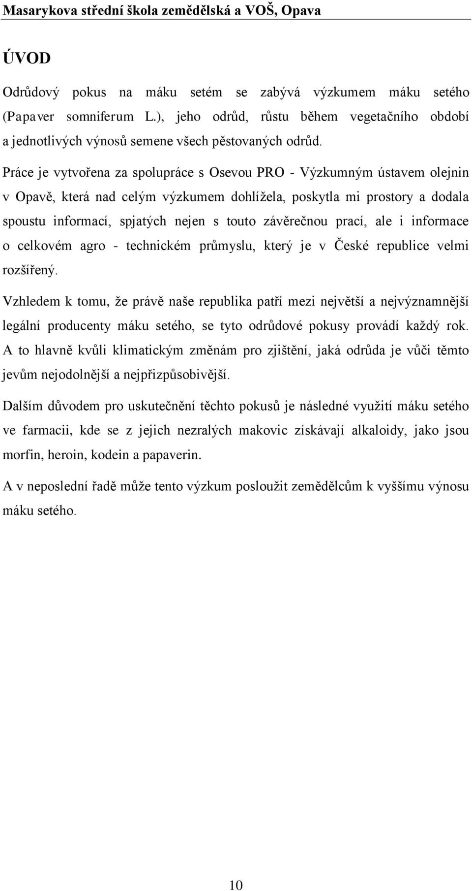 závěrečnou prací, ale i informace o celkovém agro - technickém průmyslu, který je v České republice velmi rozšířený.