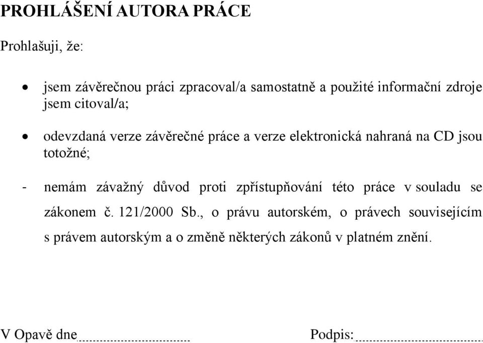 nemám závažný důvod proti zpřístupňování této práce v souladu se zákonem č. 121/2000 Sb.