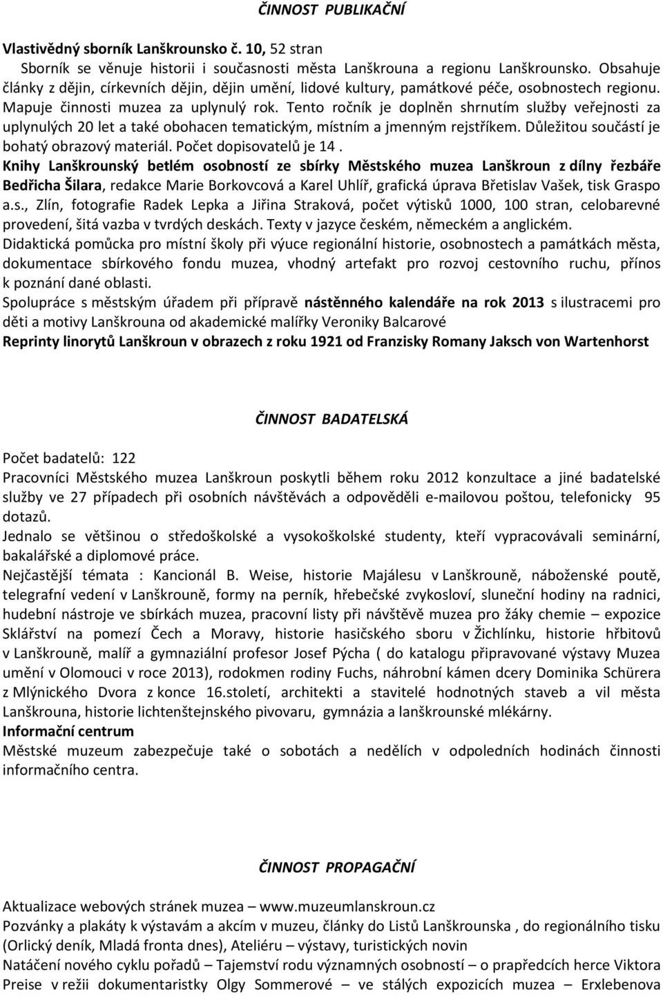 Tento ročník je doplněn shrnutím služby veřejnosti za uplynulých 20 let a také obohacen tematickým, místním a jmenným rejstříkem. Důležitou součástí je bohatý obrazový materiál.