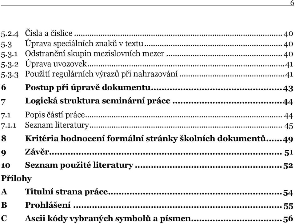 1 Popis částí práce... 44 7.1.1 Seznam literatury... 45 8 Kritéria hodnocení formální stránky školních dokumentů... 49 9 Závěr.