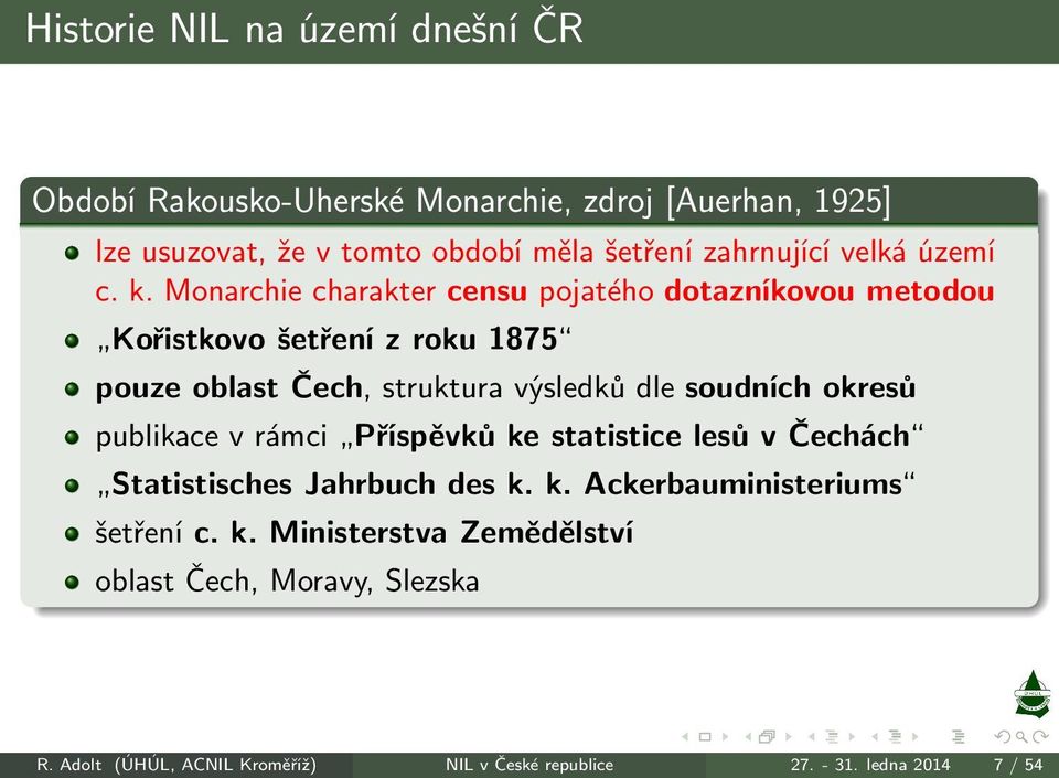 Monarchie charakter censu pojatého dotazníkovou metodou Kořistkovošetřenízroku1875 pouze oblast Čech, struktura výsledků dle soudních