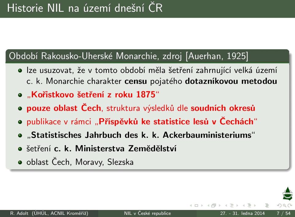 Monarchie charakter censu pojatého dotazníkovou metodou Kořistkovošetřenízroku1875 pouze oblast Čech, struktura výsledků dle soudních