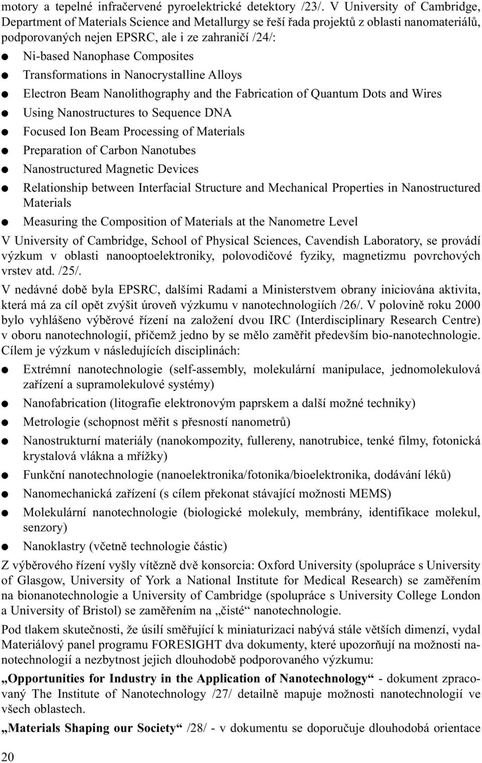 Composites Transformations in Nanocrystalline Alloys Electron Beam Nanolithography and the Fabrication of Quantum Dots and Wires Using Nanostructures to Sequence DNA Focused Ion Beam Processing of