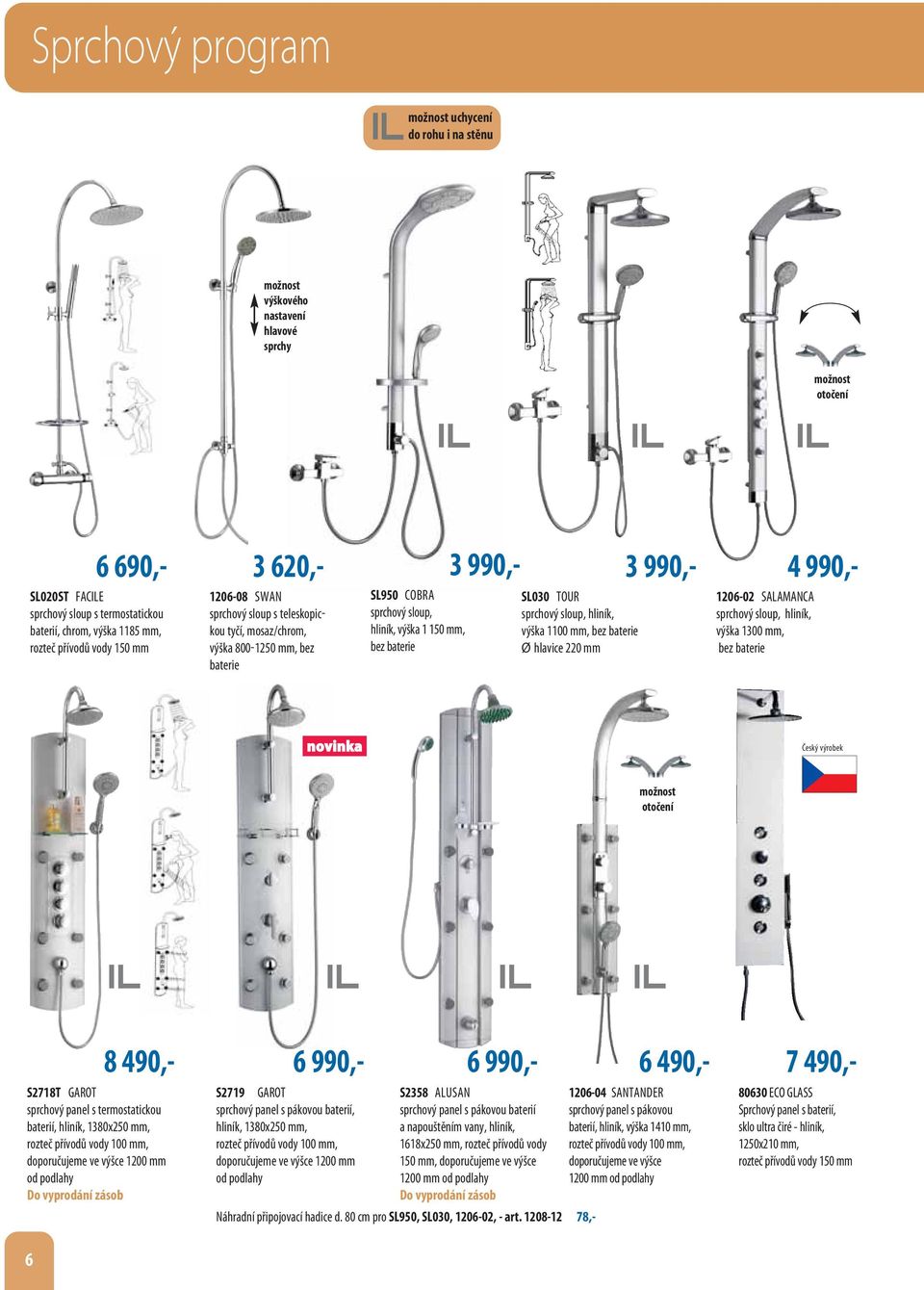 mm, bez baterie SL030 TOUR sprchový sloup, hliník, výška 1100 mm, bez baterie Ø hlavice 220 mm 1206-02 SALAMANCA sprchový sloup, hliník, výška 1300 mm, bez baterie Český výrobek možnost otočení