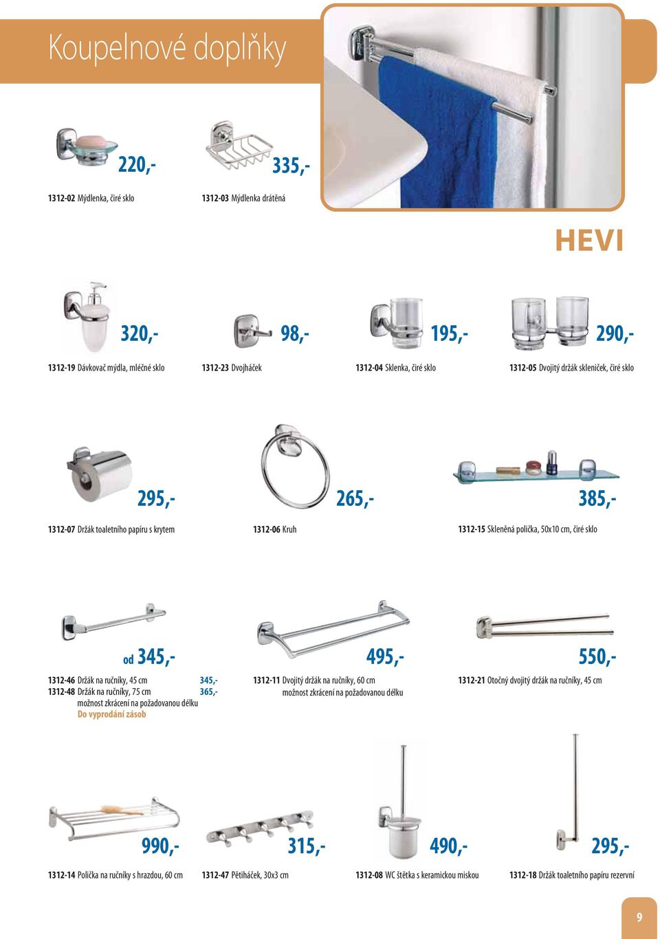 cm 345,- 1312-48 Držák na ručníky, 75 cm 365,- možnost zkrácení na požadovanou délku Do vyprodání zásob 495,- 1312-11 Dvojitý držák na ručníky, 60 cm možnost zkrácení na požadovanou délku 550,-