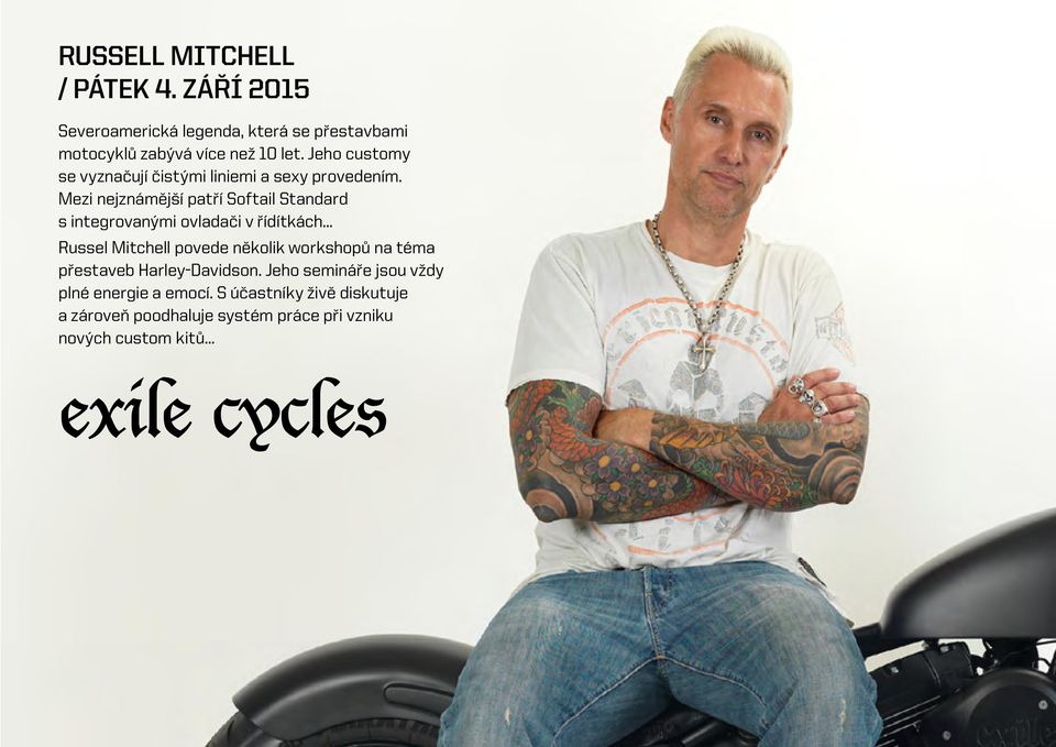 Mezi nejznámější patří Softail Standard s integrovanými ovladači v řídítkách Russel Mitchell povede několik workshopů