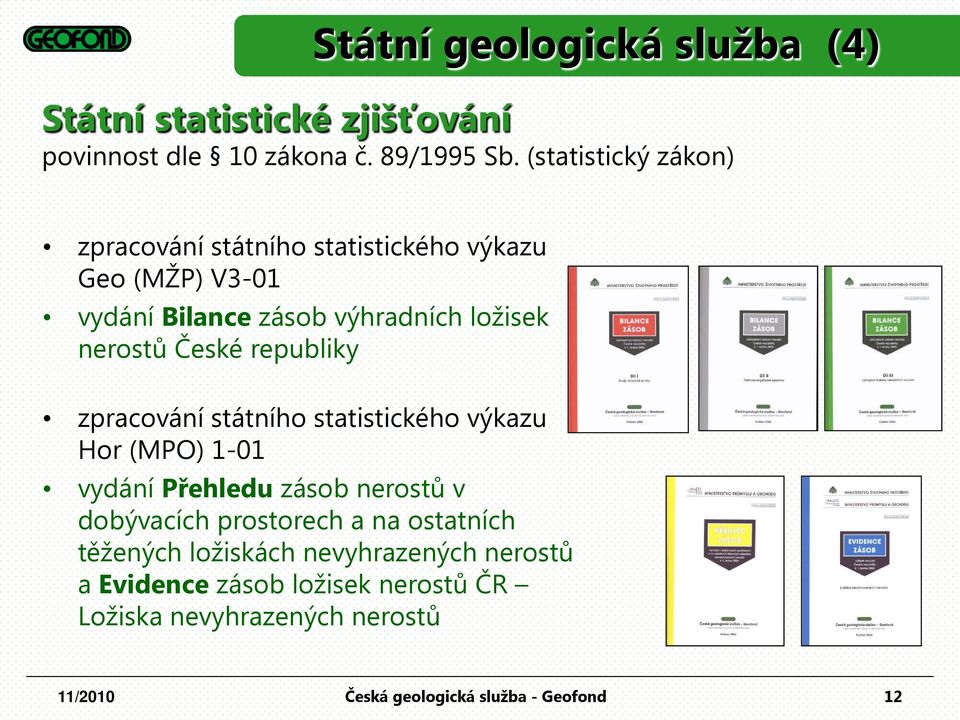 nerostů České republiky zpracování státního statistického výkazu Hor (MPO) 1-01 vydání Přehledu zásob nerostů v