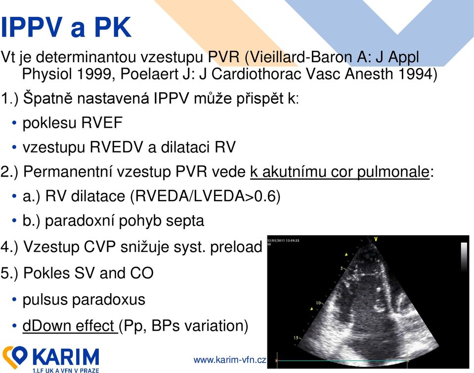 ) Špatně nastavená IPPV může přispět k: poklesu RVEF vzestupu RVEDV a dilataci RV 2.