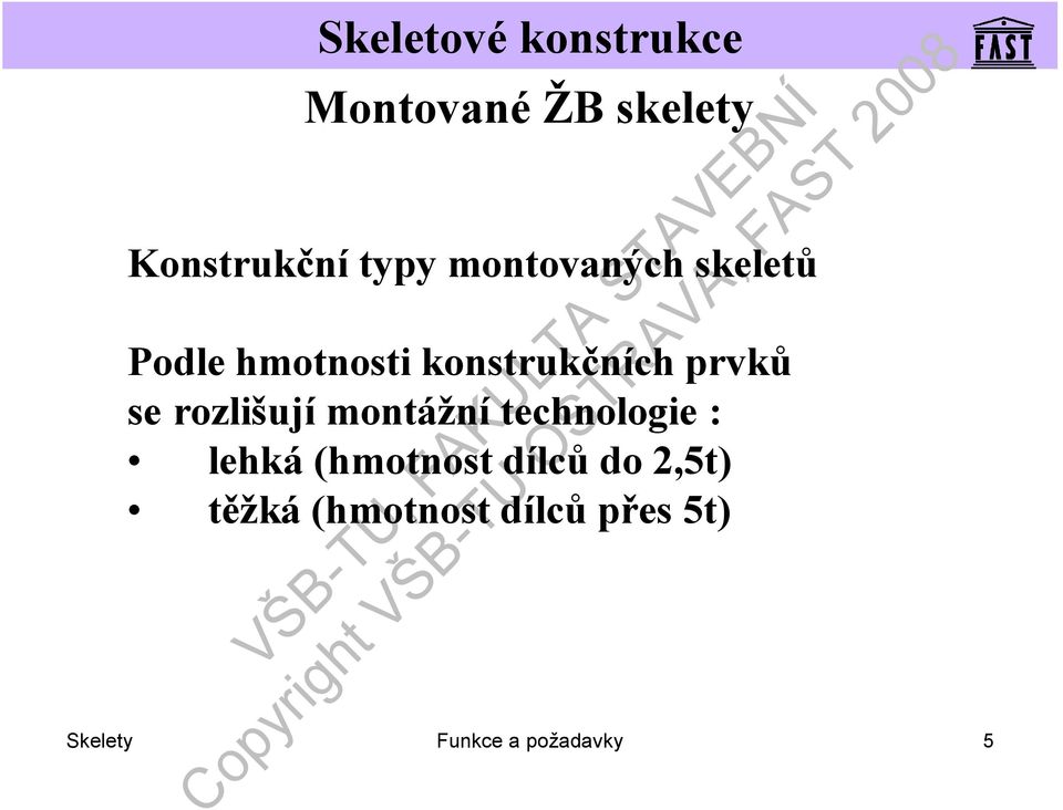 montážní technologie : lehká (hmotnost dílců do