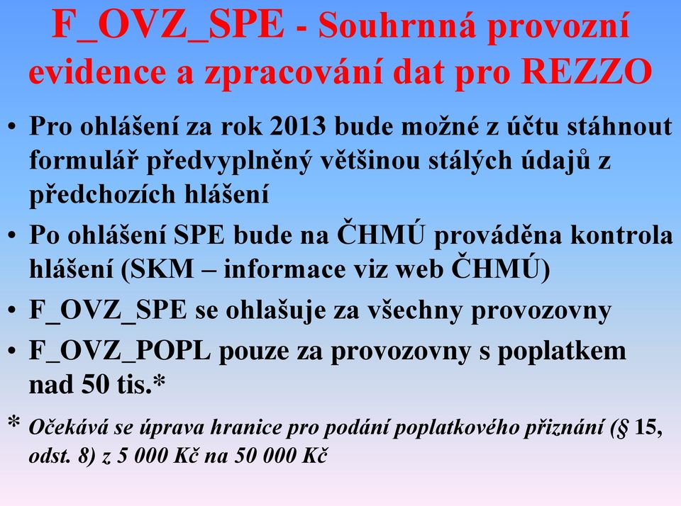 hlášení (SKM informace viz web ČHMÚ) F_OVZ_SPE se ohlašuje za všechny provozovny F_OVZ_POPL pouze za provozovny s