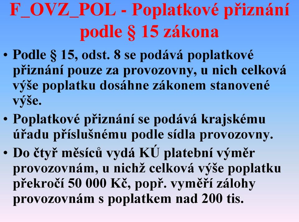 stanovené výše. Poplatkové přiznání se podává krajskému úřadu příslušnému podle sídla provozovny.