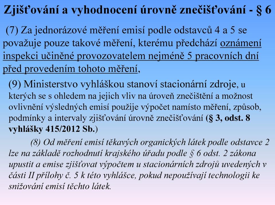 výsledných emisí použije výpočet namísto měření, způsob, podmínky a intervaly zjišťování úrovně znečišťování ( 3, odst. 8 vyhlášky 415/2012 Sb.