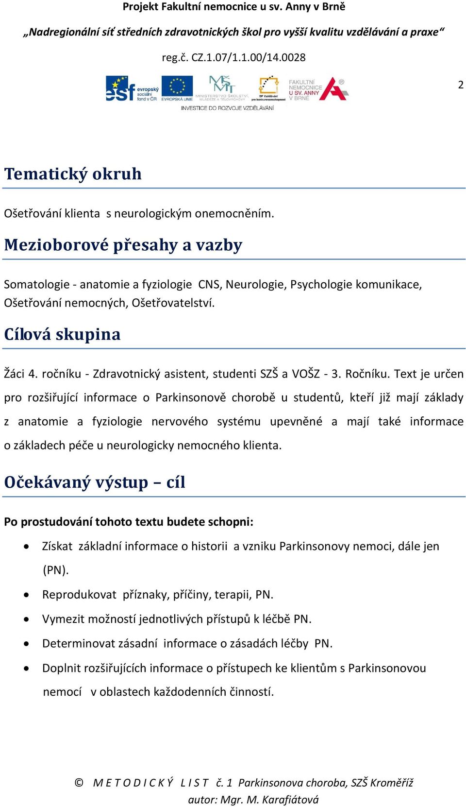 ročníku - Zdravotnický asistent, studenti SZŠ a VOŠZ - 3. Ročníku.