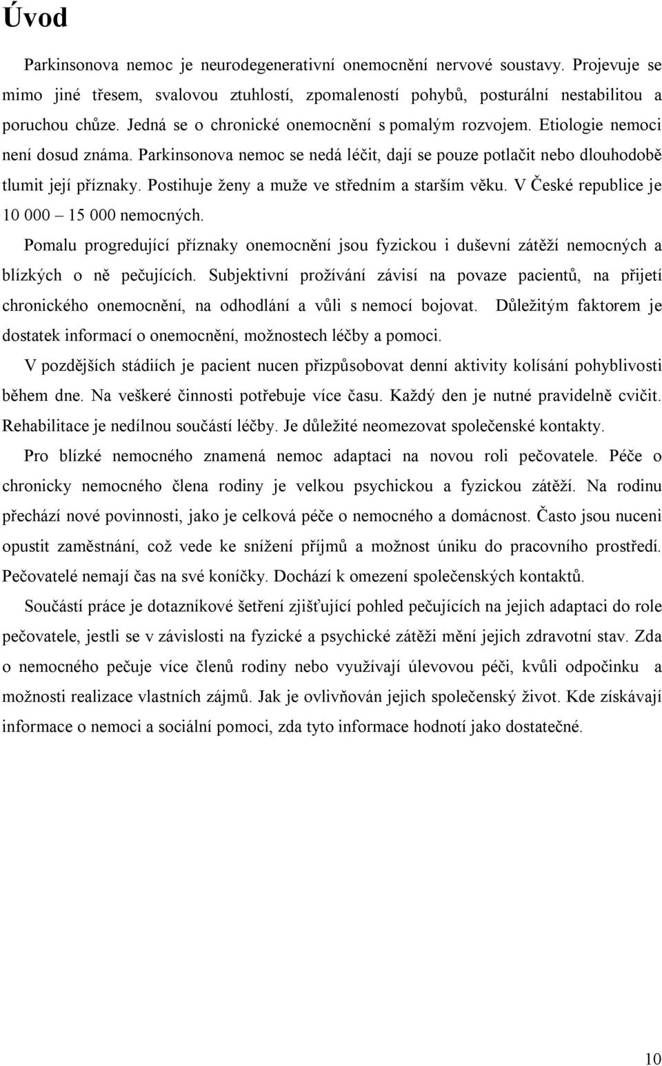 Postihuje ženy a muže ve středním a starším věku. V České republice je 10 000 15 000 nemocných.