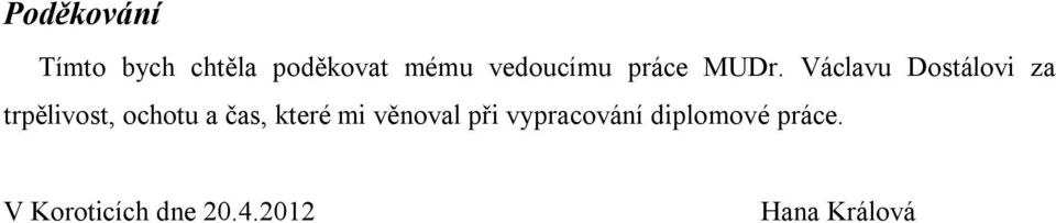 Václavu Dostálovi za trpělivost, ochotu a čas,