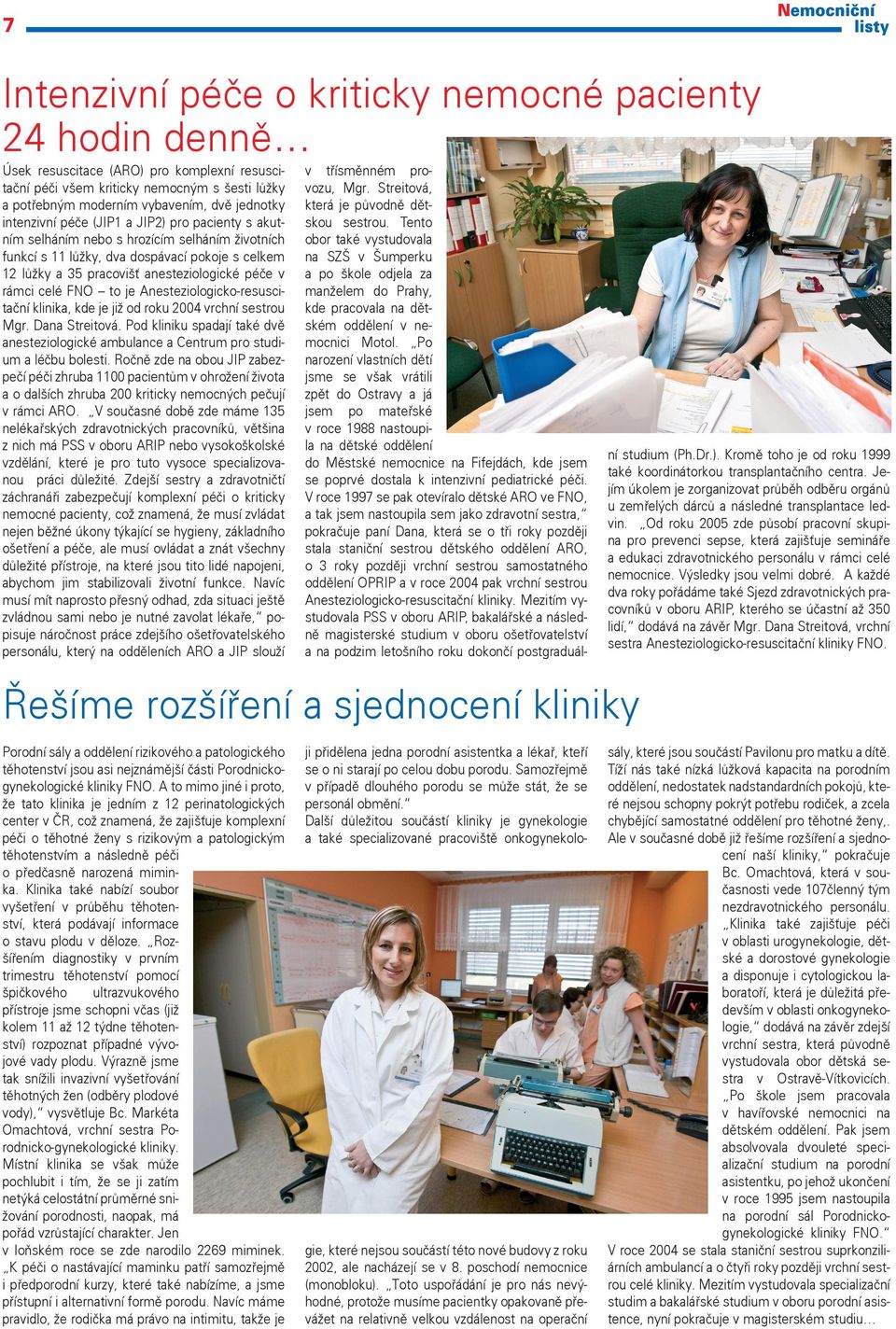 celé FNO to je Anesteziologicko-resuscitační klinika, kde je již od roku 2004 vrchní sestrou Mgr. Dana Streitová.