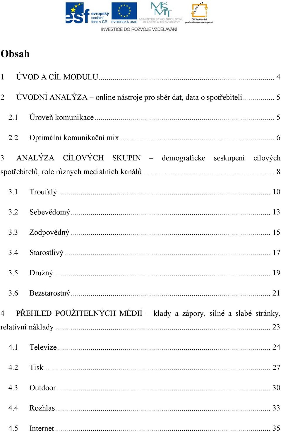 2 Sebevědomý... 13 3.3 Zodpovědný... 15 3.4 Starostlivý... 17 3.5 Družný... 19 3.6 Bezstarostný.