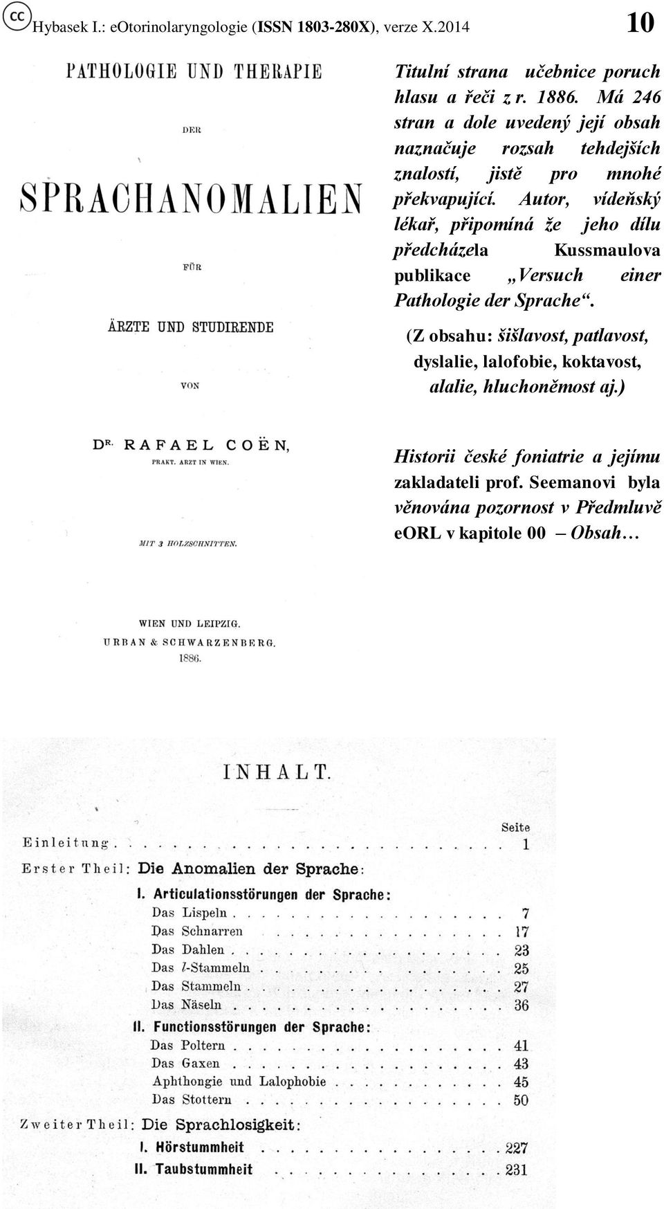 Autor, vídeňský lékař, připomíná že jeho dílu předcházela Kussmaulova publikace Versuch einer Pathologie der Sprache.