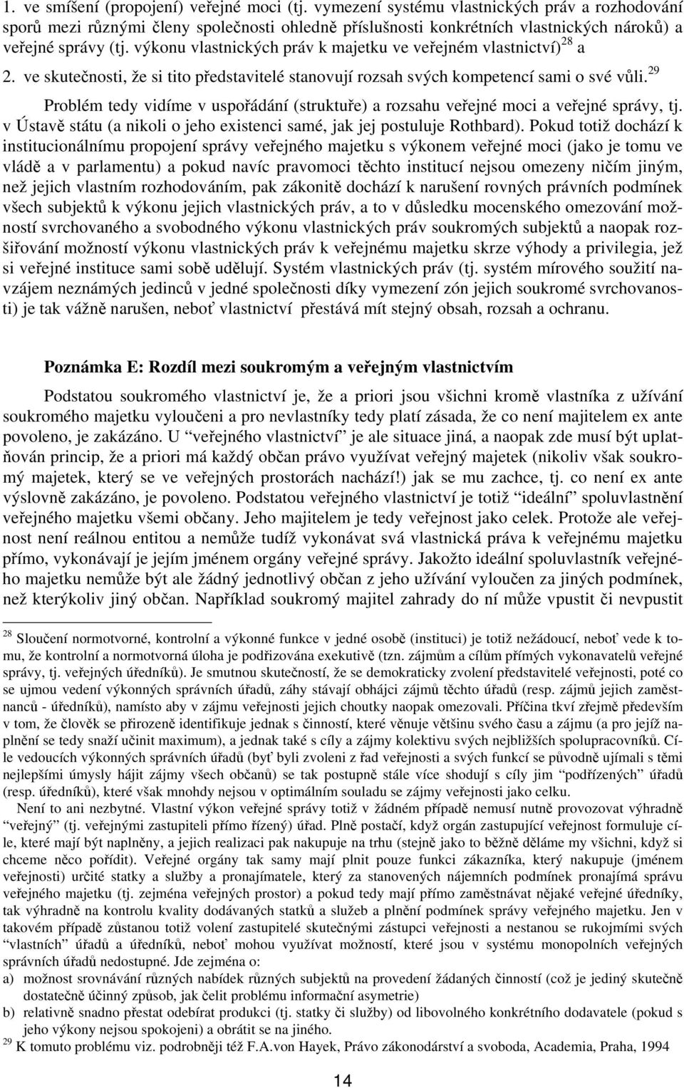 výkonu vlastnických práv k majetku ve veřejném vlastnictví) 28 a 2. ve skutečnosti, že si tito představitelé stanovují rozsah svých kompetencí sami o své vůli.