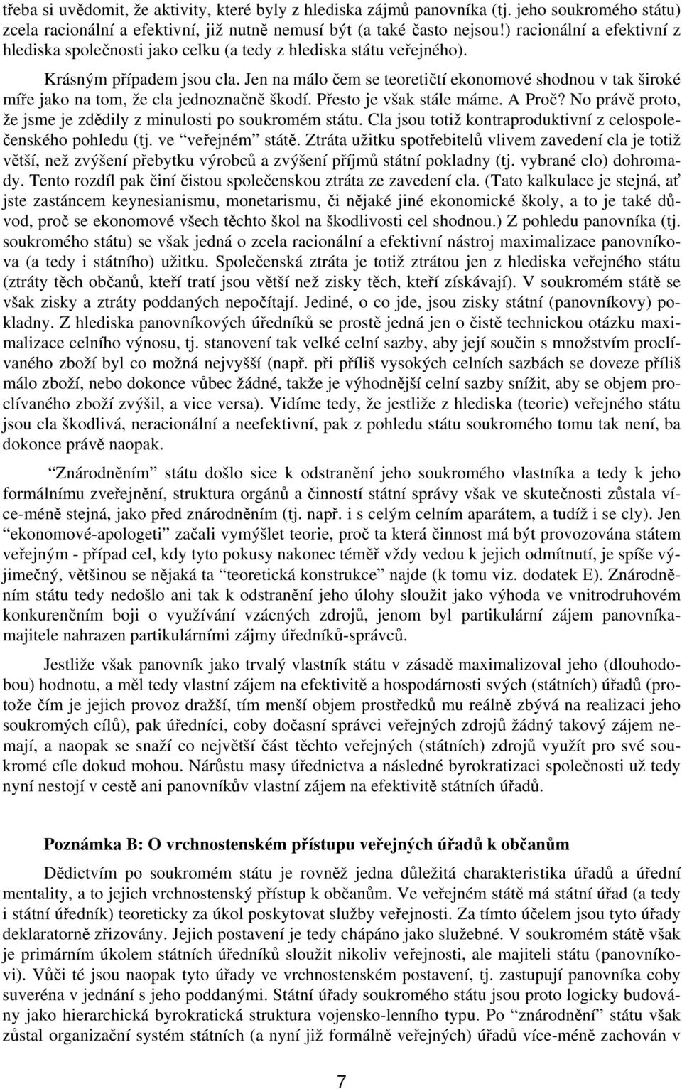 Jen na málo čem se teoretičtí ekonomové shodnou v tak široké míře jako na tom, že cla jednoznačně škodí. Přesto je však stále máme. A Proč?