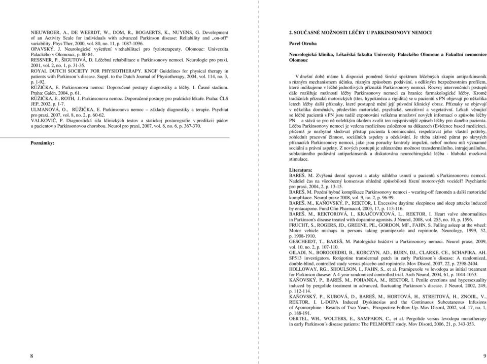 Léčebná rehabilitace u Parkinsonovy nemoci. Neurologie pro praxi, 2001, vol. 2, no. 1, p. 31-35. ROYAL DUTCH SOCIETY FOR PHYSIOTHERAPY.