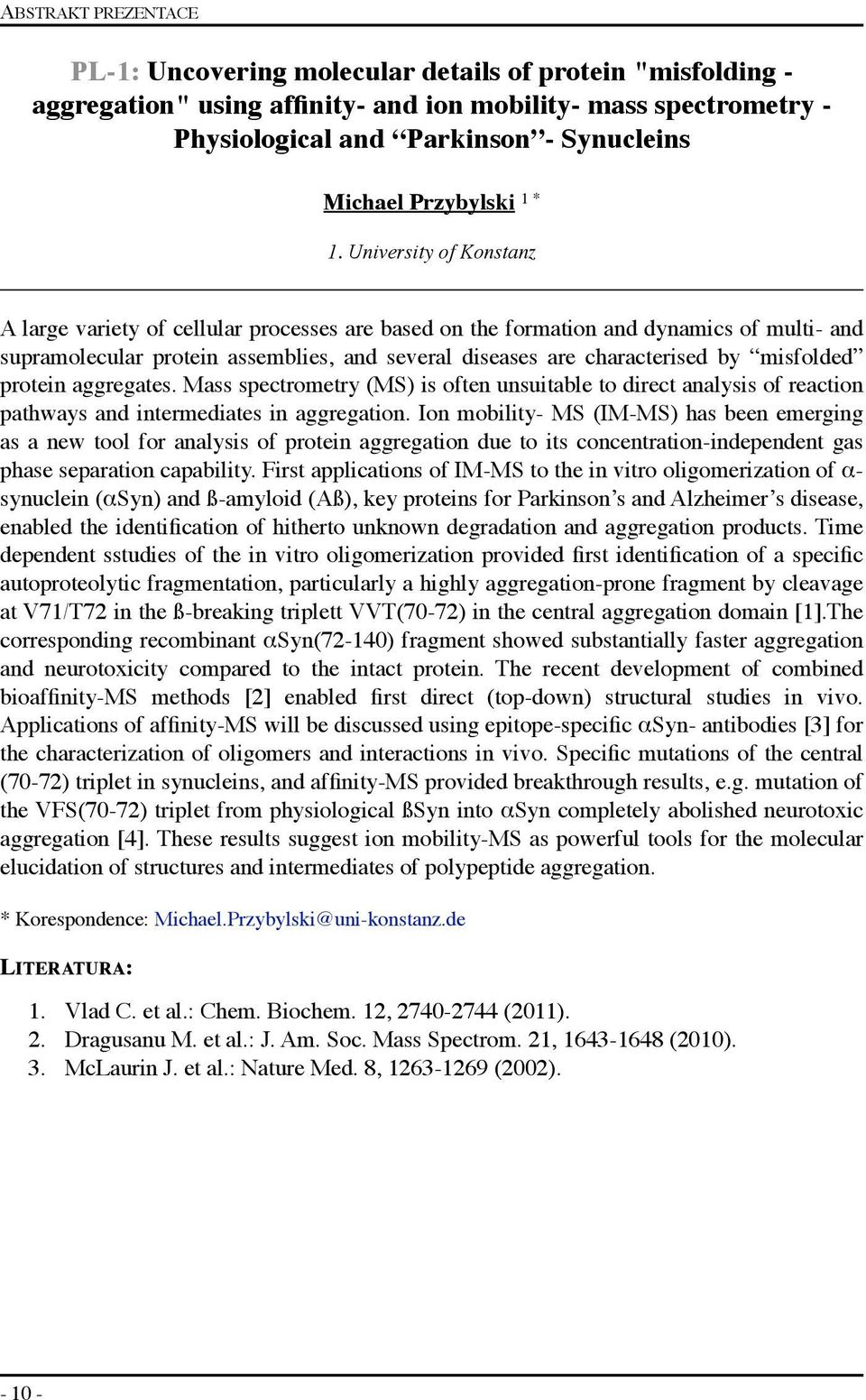 misfolded protein aggregates. Mass spectrometry (MS) is often unsuitable to direct analysis of reaction pathways and intermediates in aggregation.