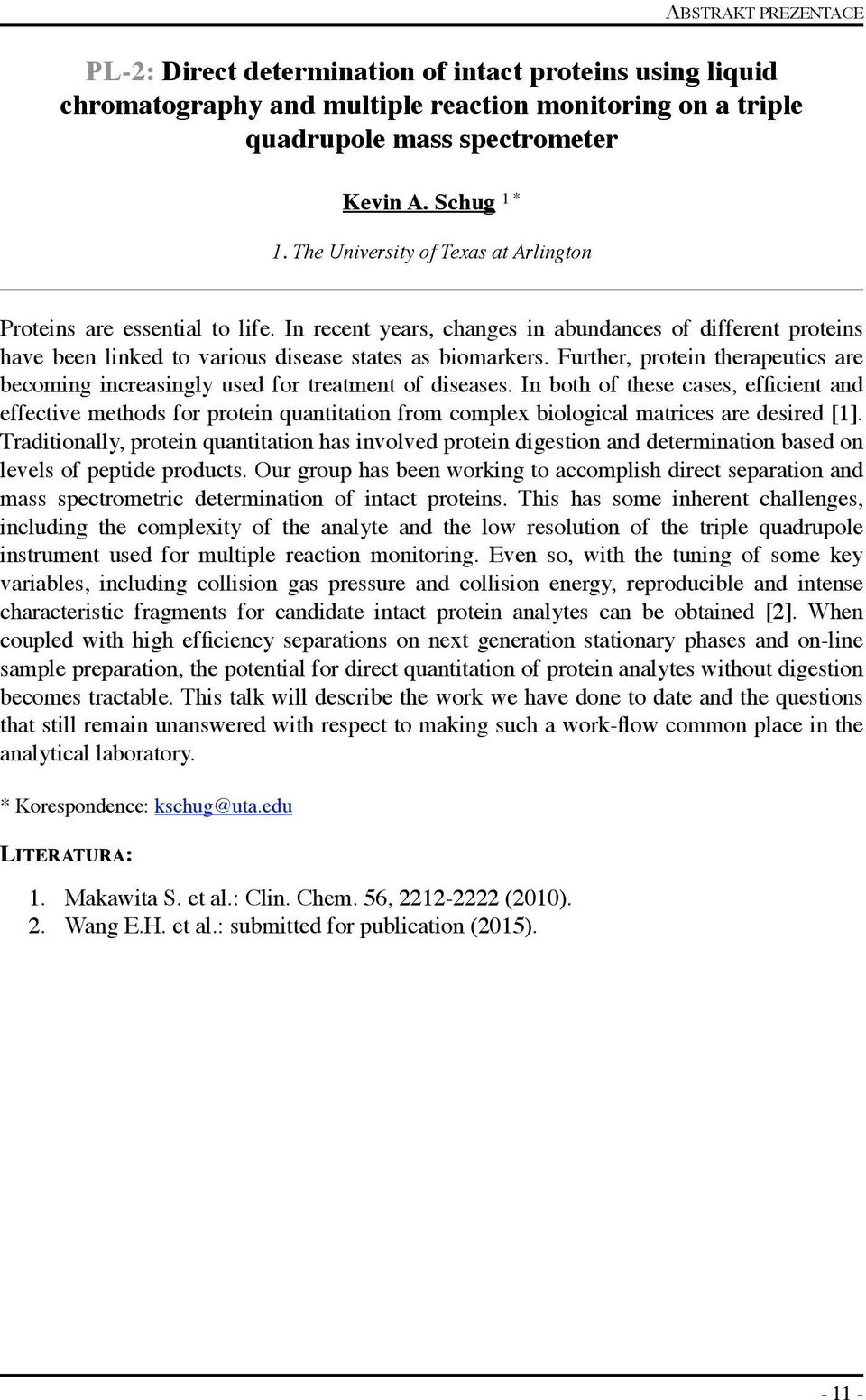 Further, protein therapeutics are becoming increasingly used for treatment of diseases.