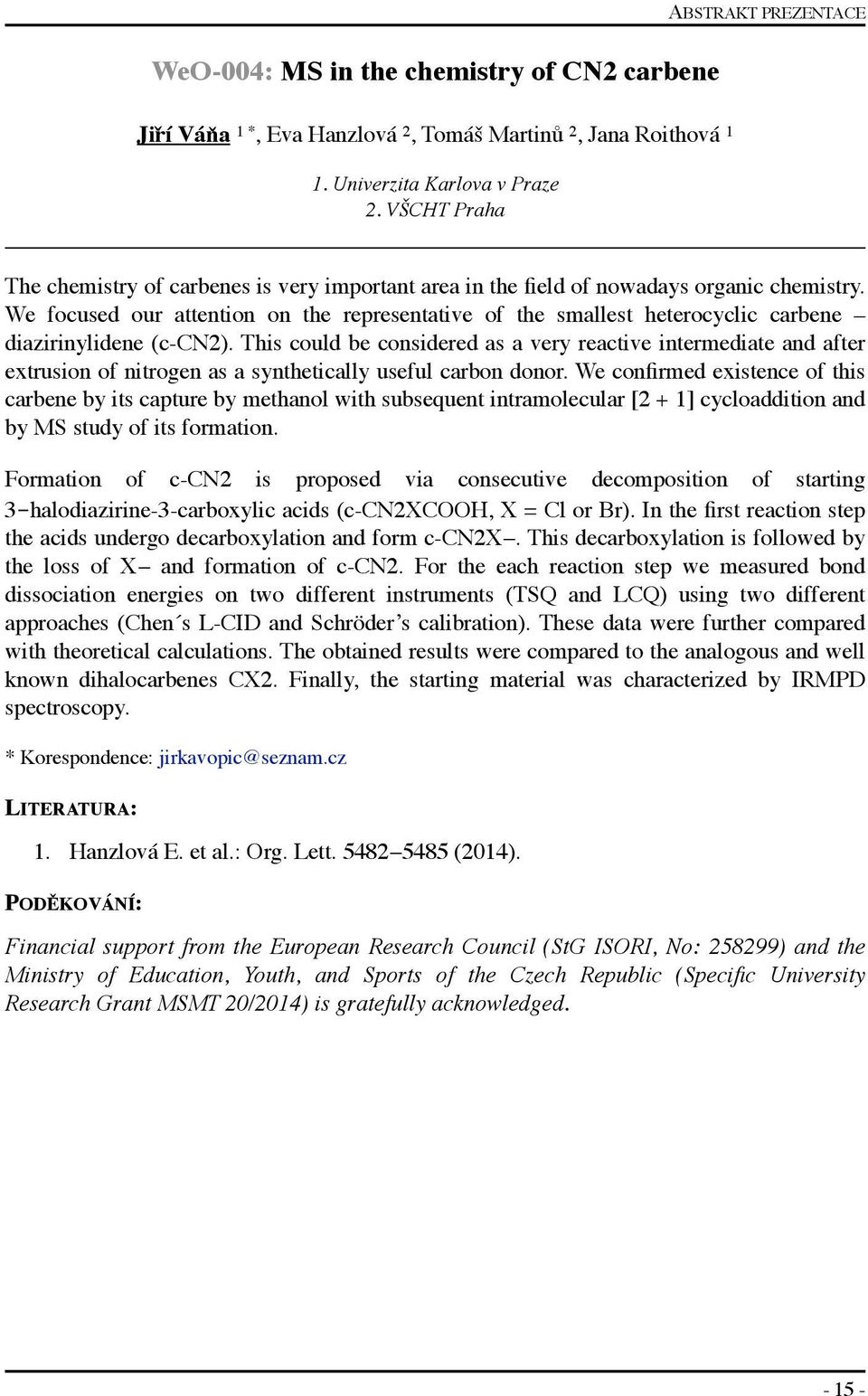 We focused our attention on the representative of the smallest heterocyclic carbene diazirinylidene (c-cn2).