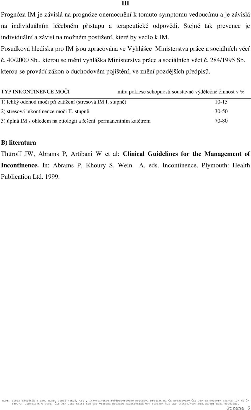 , kterou se mění vyhláška Ministerstva práce a sociálních věcí č. 284/1995 Sb. kterou se provádí zákon o důchodovém pojištění, ve znění pozdějších předpisů.