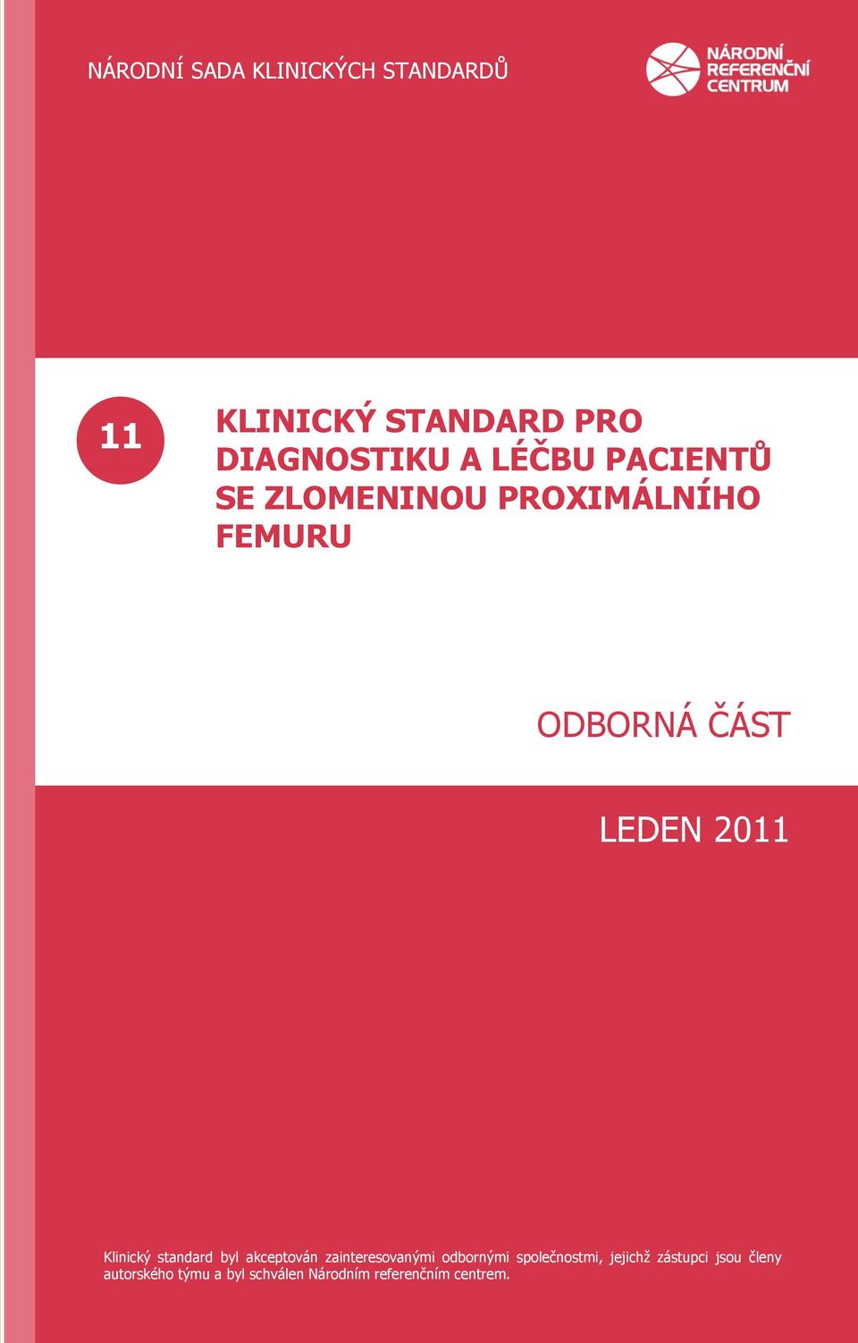 FEMURU ODBORNÁ ČÁST LEDEN 2011 Klinický standard byl akceptován zainteresovanými odbornými společnostmi, jejichţ zástupci