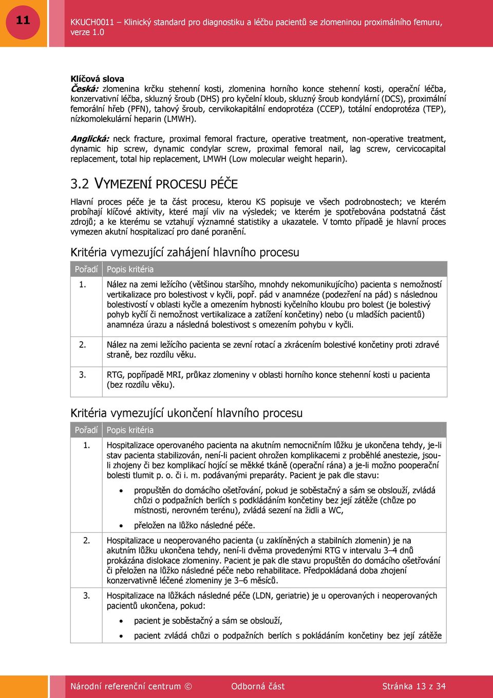 Anglická: neck fracture, proximal femoral fracture, operative treatment, non-operative treatment, dynamic hip screw, dynamic condylar screw, proximal femoral nail, lag screw, cervicocapital