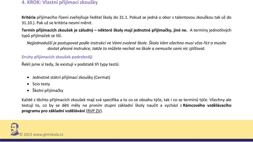 Nejjednodušší je postupovat podle instrukcí ve Vámi zvolené škole. Škola Vám všechno musí včas říct a musíte dostat přesné instrukce, takže to můžete nechat na škole a nemusíte sami nic zjišťovat.