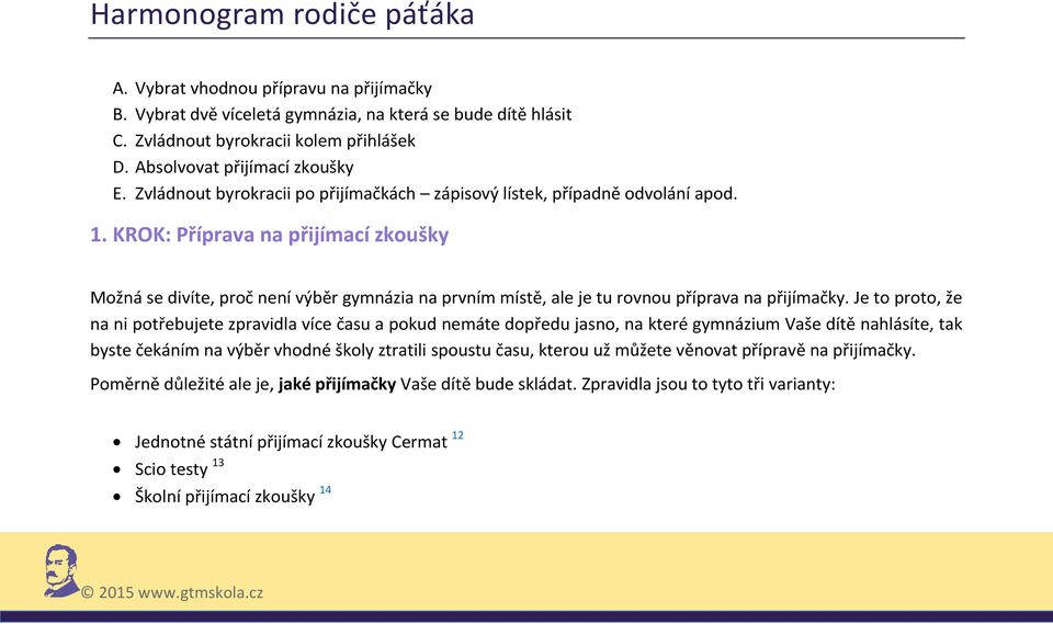 KROK: Příprava na přijímací zkoušky Možná se divíte, proč není výběr gymnázia na prvním místě, ale je tu rovnou příprava na přijímačky.