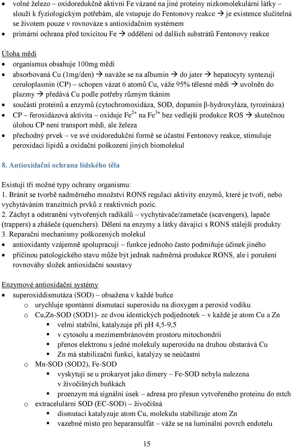 albumin do jater hepatocyty syntezují ceruloplasmin (CP) schopen vázat 6 atomů Cu, váže 95% tělesné mědi uvolněn do plazmy předává Cu podle potřeby různým tkáním součástí proteinů a enzymů