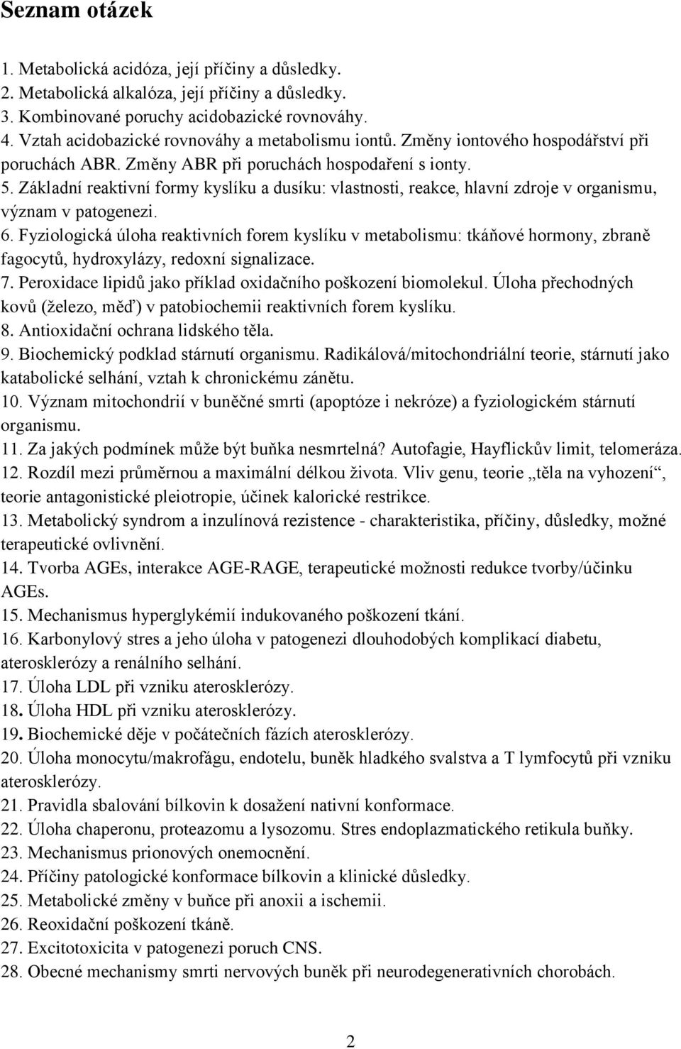 Základní reaktivní formy kyslíku a dusíku: vlastnosti, reakce, hlavní zdroje v organismu, význam v patogenezi. 6.