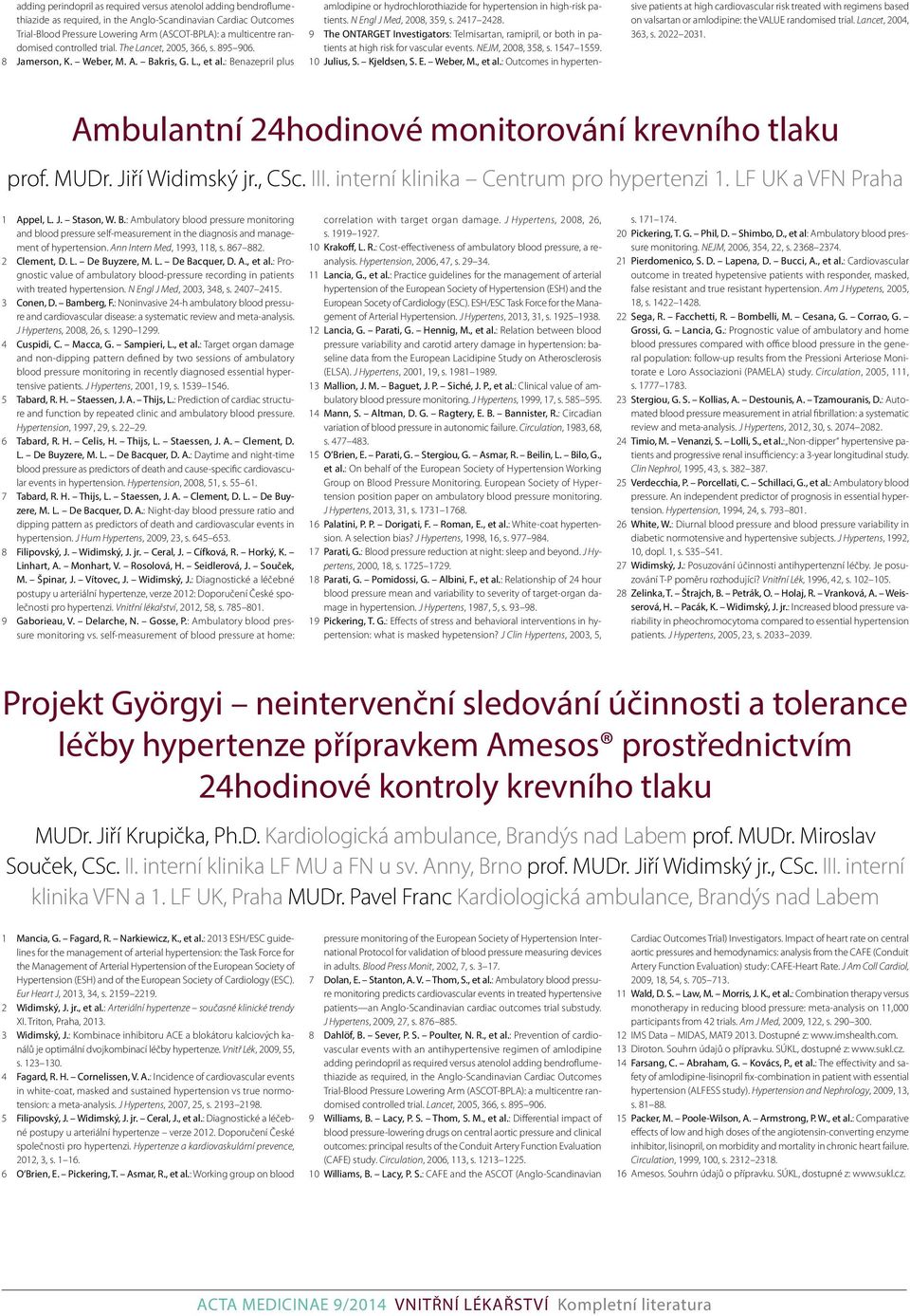 : Benazepril plus amlodipine or hydrochlorothiazide for hypertension in high-risk patients. N Engl J Med, 2008, 359, s. 2417 2428.