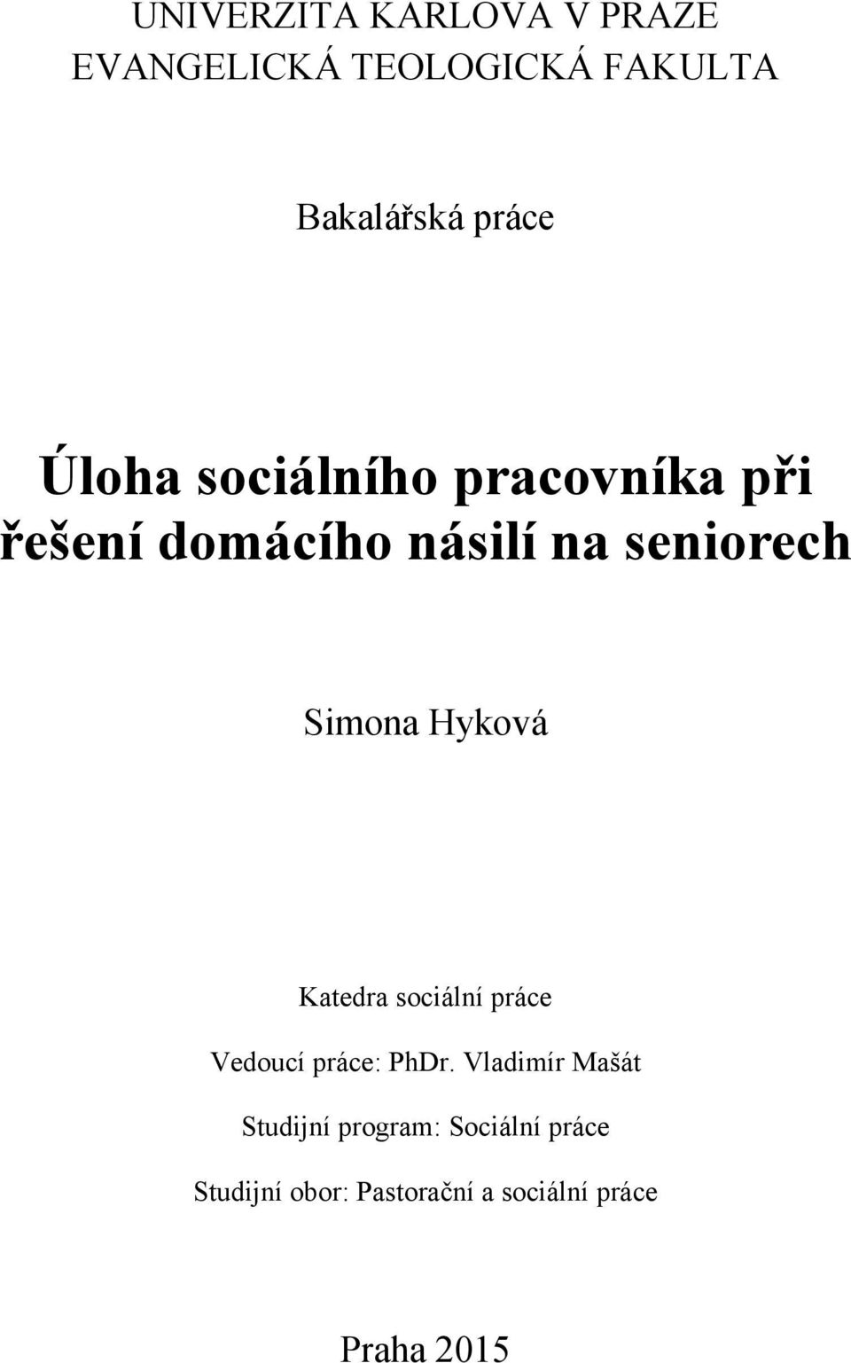 Hyková Katedra sociální práce Vedoucí práce: PhDr.