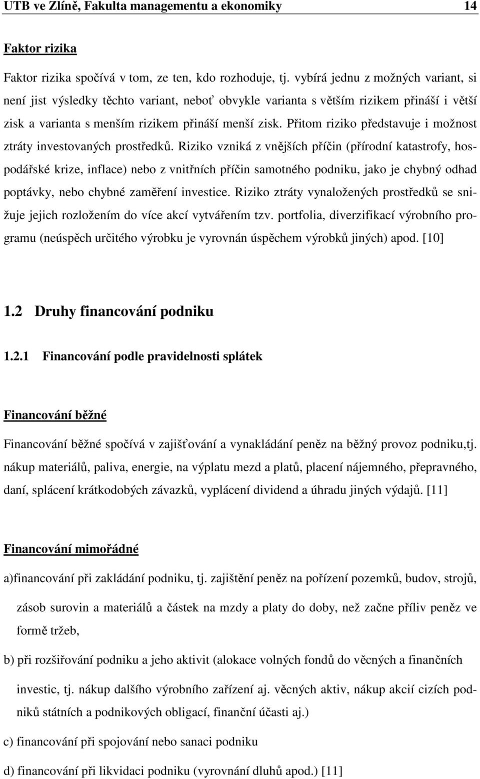 Přitom riziko představuje i možnost ztráty investovaných prostředků.