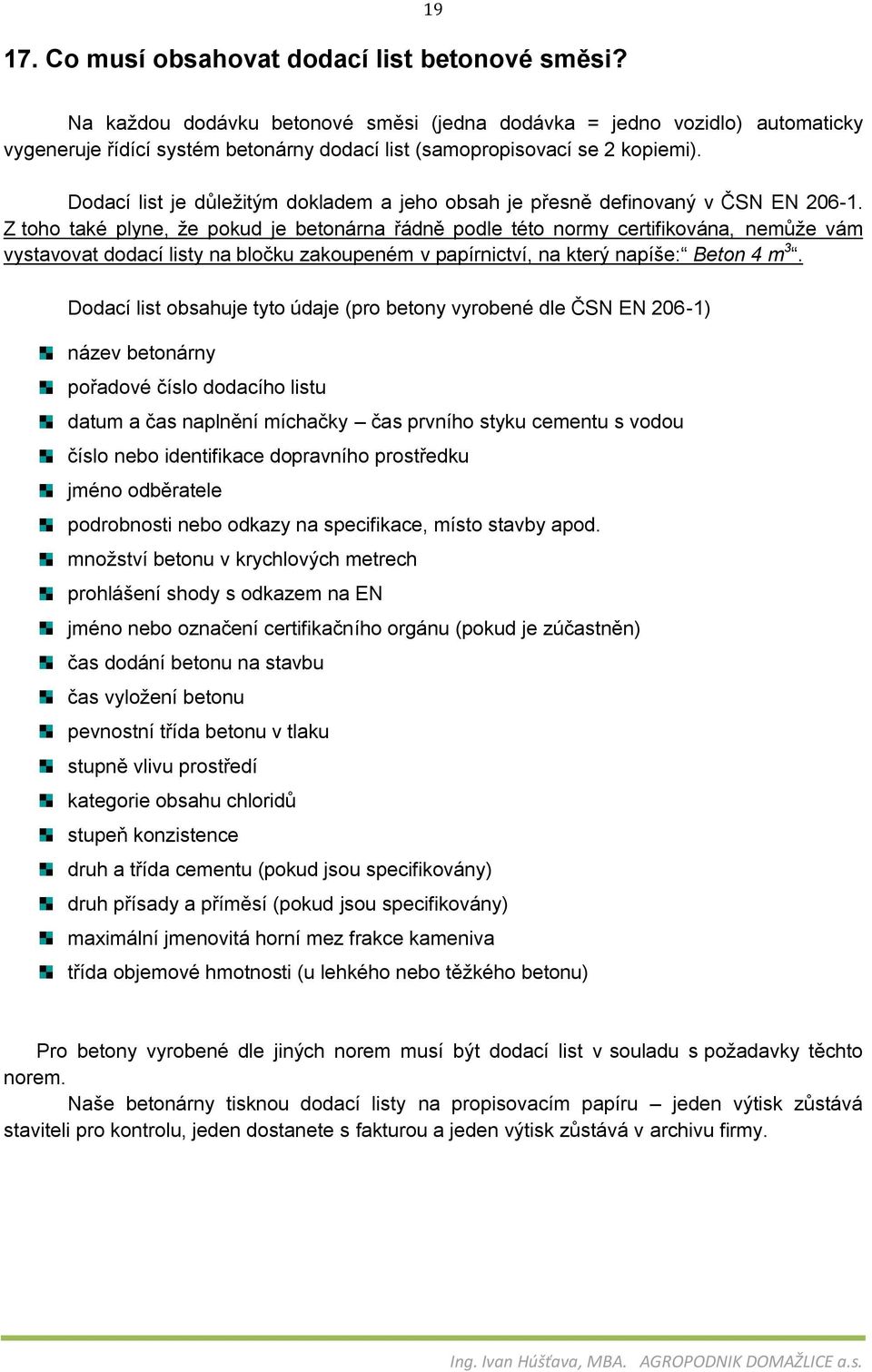 Dodací list je důležitým dokladem a jeho obsah je přesně definovaný v ČSN EN 206-1.