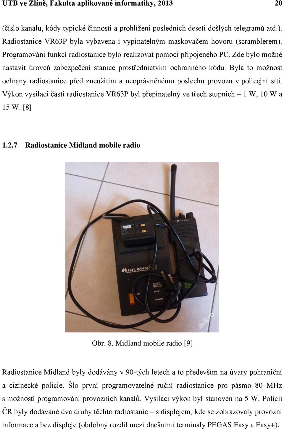 Zde bylo možné nastavit úroveň zabezpečení stanice prostřednictvím ochranného kódu. Byla to možnost ochrany radiostanice před zneužitím a neoprávněnému poslechu provozu v policejní síti.