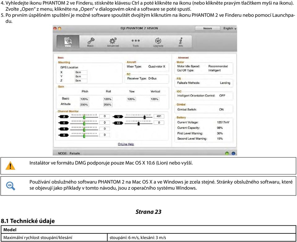 Po prvním úspěšném spuštění je možné software spouštět dvojitým kliknutím na ikonu PHANTOM 2 ve Finderu nebo pomocí Launchpadu.