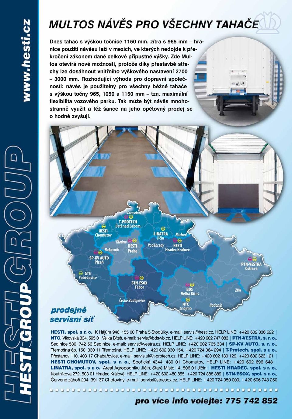 Rozhodující v hoda pro dopravní spoleãnosti: návûs je pouïiteln pro v echny bûïné tahaãe s v kou toãny 965, 1050 a 1150 mm tzn. maximální flexibilita vozového parku.