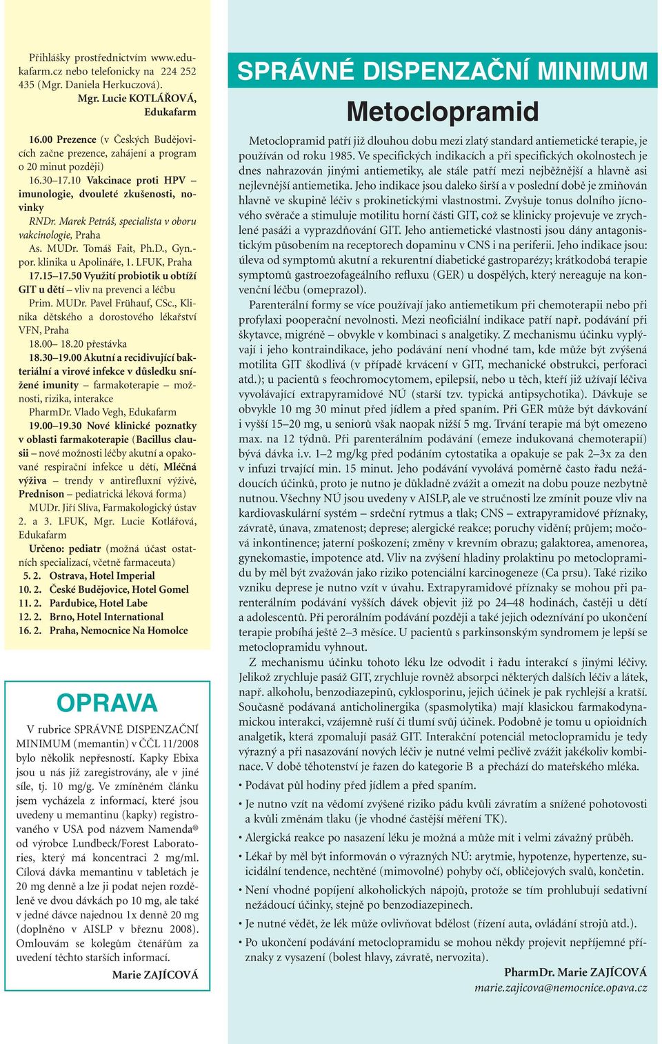 Marek Petráš, specialista v oboru vakcinologie, Praha As. MUDr. Tomáš Fait, Ph.D., Gyn.- por. klinika u Apolináře, 1. LFUK, Praha 17.15 17.