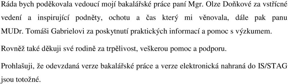 MUDr. Tomáši Gabrielovi za poskytnutí praktických informací a pomoc s výzkumem.