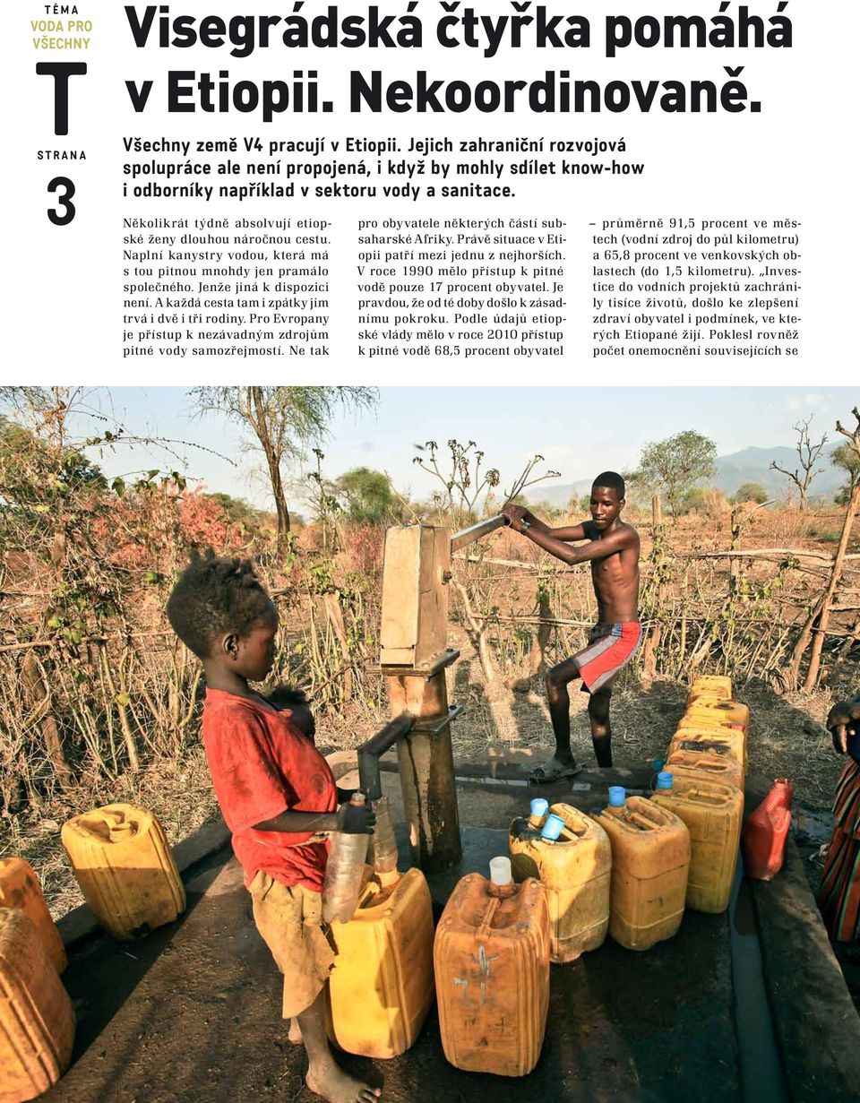 Několikrát týdně absolvují etiopské ženy dlouhou náročnou cestu. Naplní kanystry vodou, která má s tou pitnou mnohdy jen pramálo společného. Jenže jiná k dispozici není.