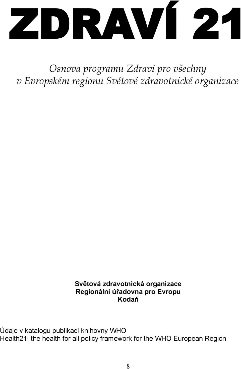 Regionální úřadovna pro Evropu Kodaň Údaje v katalogu publikací