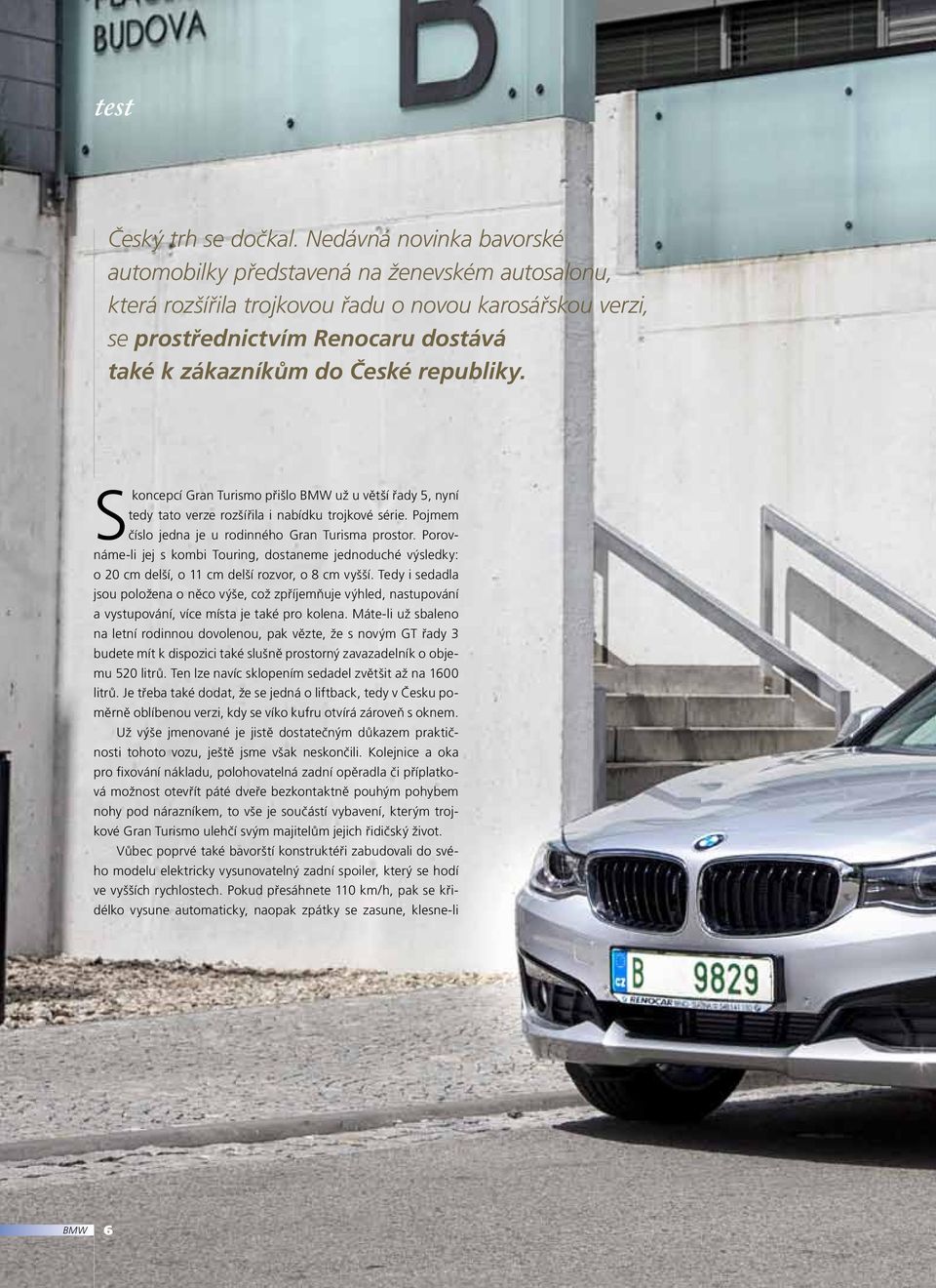 republiky. Skoncepcí Gran Turismo přišlo BMW už u větší řady 5, nyní tedy tato verze rozšířila i nabídku trojkové série. Pojmem číslo jedna je u rodinného Gran Turisma prostor.